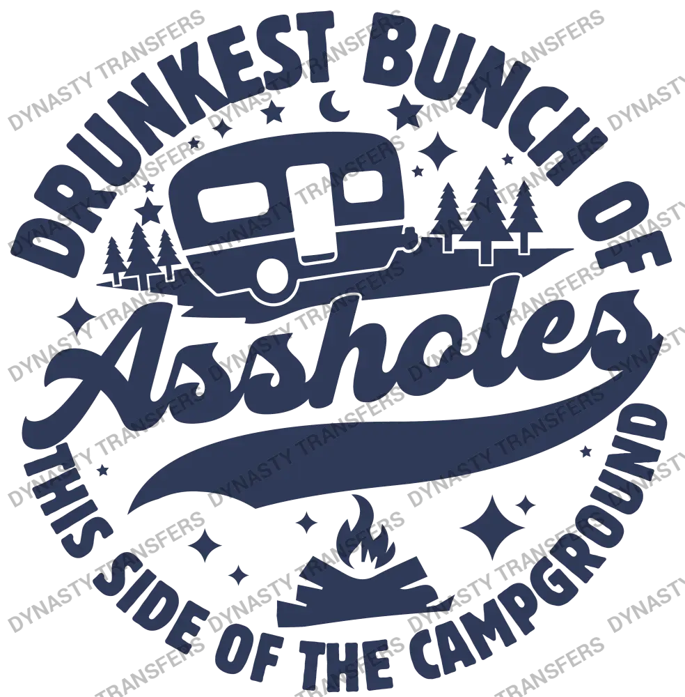 Drunkest Bunch Of Assholes This Side Of The Campground