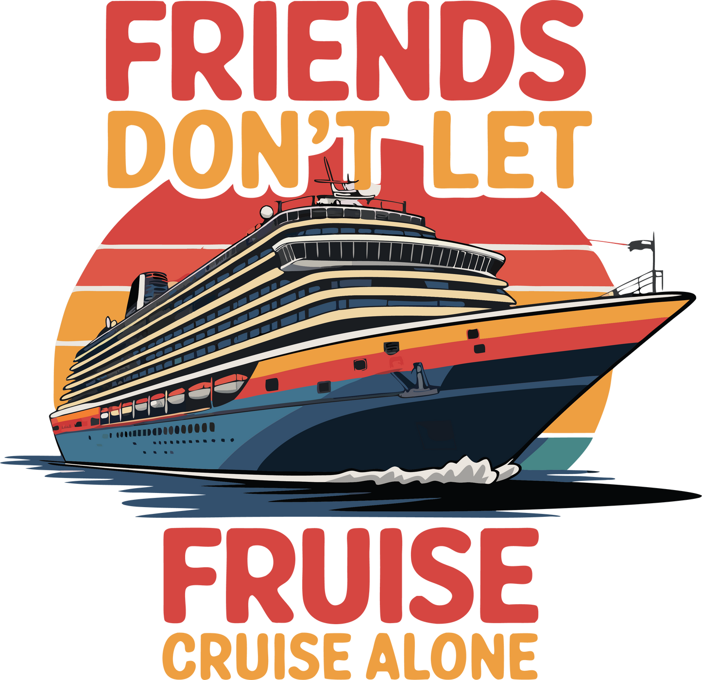 Friends Don't Let Friends Cruise Alone 2