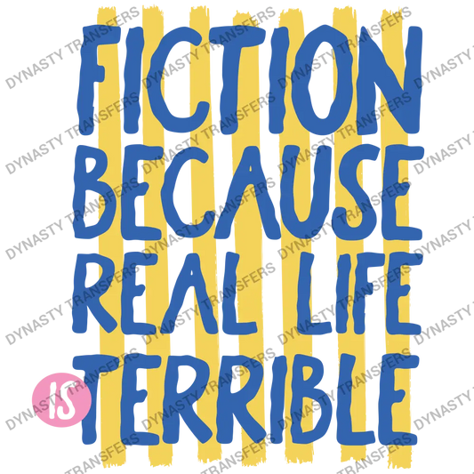 Fiction Because Real Life is Terrible